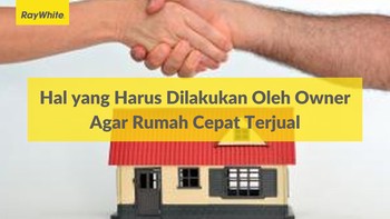 Hal yang Harus Dilakukan Oleh Owner Agar Rumah Cepat Terjual