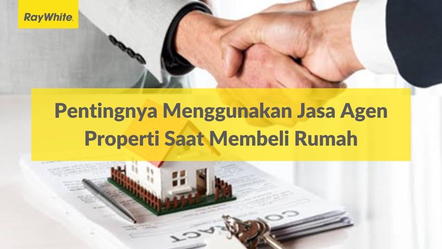 Pentingnya Menggunakan Jasa Agen Properti Saat Membeli Rumah