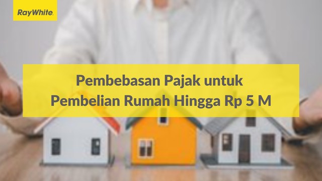 Pembebasan Pajak untuk Pembelian Rumah Hingga Rp 5 M