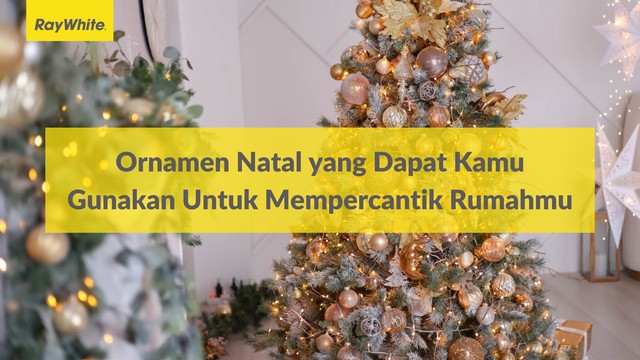 Ornamen Natal yang Dapat Kamu Gunakan Untuk Mempercantik Rumahmu