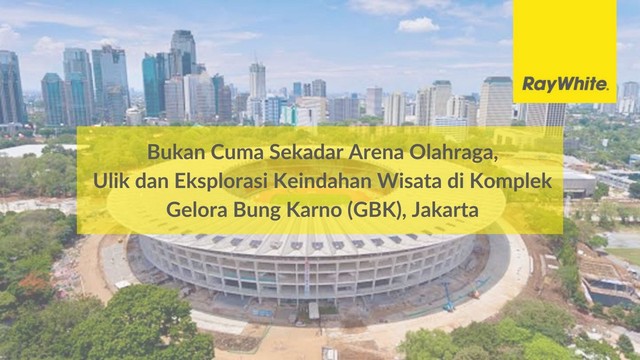 Bukan Cuma Sekadar Arena Olahraga, Ulik dan Eksplorasi Keindahan Wisata di Komplek Gelora Bung Karno (GBK), Jakarta