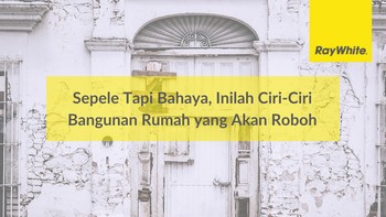 Sepele Tapi Bahaya, Inilah Ciri-Ciri Bangunan Rumah yang Akan Roboh