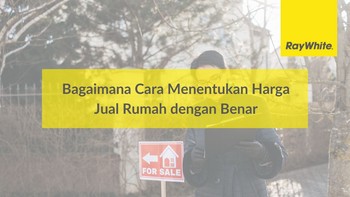 Bagaimana Cara Menentukan Harga Jual Rumah dengan Benar