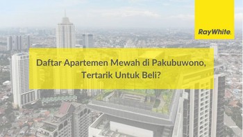 Daftar Apartemen Mewah di Pakubuwono, Tertarik Untuk Beli?