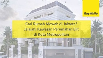 Cari Rumah Mewah di Jakarta? Jelajahi Kawasan Perumahan Elit di Kota Metropolitan