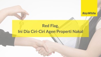 Red Flag, Ini Dia Ciri-Ciri Agen Properti Nakal