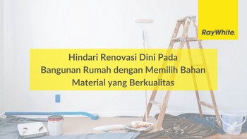 Hindari Renovasi Dini Pada Bangunan Rumah dengan Memilih Bahan Material yang Berkualitas