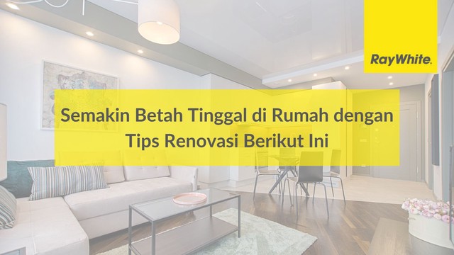 Semakin Betah Tinggal di Rumah dengan Tips Renovasi Berikut Ini