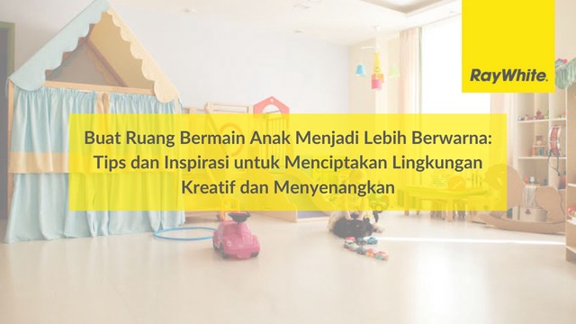 Buat Ruang Bermain Anak Menjadi Lebih Berwarna: Tips dan Inspirasi untuk Menciptakan Lingkungan Kreatif dan Menyenangkan