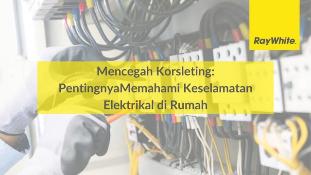 Mencegah Korsleting: Pentingnya Memahami Keselamatan Elektrikal di Rumah