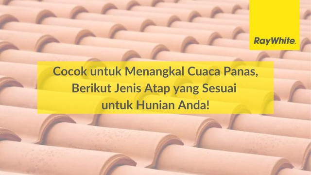 Cocok untuk Menangkal Cuaca Panas, Berikut Jenis Atap yang Sesuai untuk Hunian Anda!