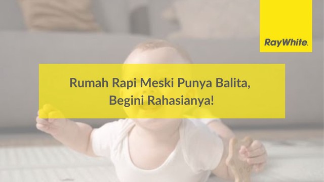 Rumah Rapi Meski Punya Balita, Begini Rahasianya!