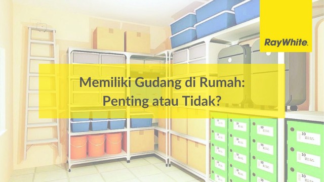 Memiliki Gudang di Rumah: Penting atau Tidak?