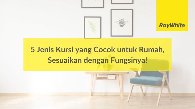 5 Jenis Kursi yang Cocok untuk Rumah, Sesuaikan dengan Fungsinya!