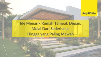 Ide Menarik Rumah Tampak Depan, Mulai Dari Sederhana, Hingga yang Paling Mewah