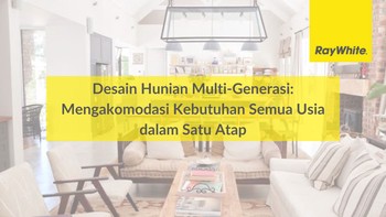 Desain Hunian Multi-Generasi: Mengakomodasi Kebutuhan Semua Usia dalam Satu Atap