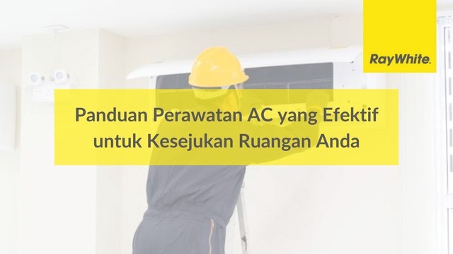 Panduan Perawatan AC yang Efektif untuk Kesejukan Ruangan Anda