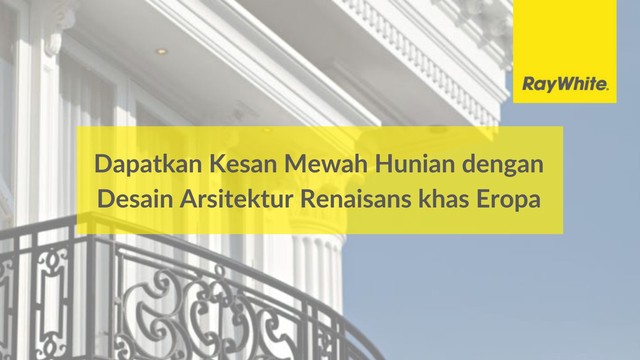 Dapatkan Kesan Mewah Hunian dengan Desain Arsitektur Renaisans khas Eropa