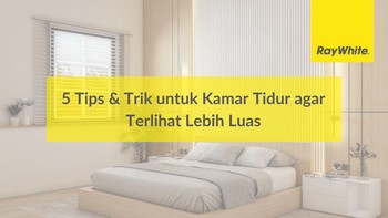 5 Tips & Trik untuk Kamar Tidur agar Terlihat Lebih Luas