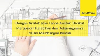 Dengan Arsitek atau Tanpa Arsitek, Berikut Merupakan Kelebihan dan Kekurangannya dalam Membangun Rumah