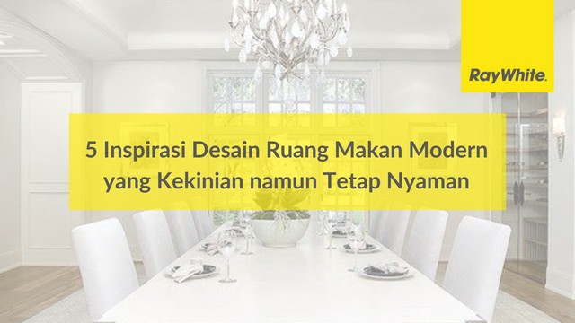 5 Inspirasi Desain Ruang Makan Modern yang Kekinian namun Tetap Nyaman