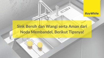 Sink Bersih dan Wangi serta Aman dari Noda Membandel, Berikut Tipsnya!