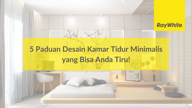 5 Paduan Desain Kamar Tidur Minimalis yang Bisa Anda Tiru!