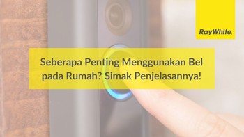 Seberapa Penting Menggunakan Bel pada Rumah? Simak Penjelasannya!