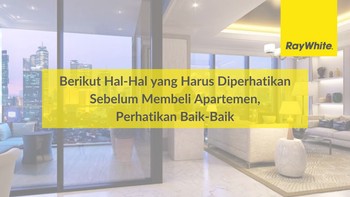 Berikut Hal-Hal yang Harus Diperhatikan Sebelum Membeli Apartemen, Perhatikan Baik-Baik