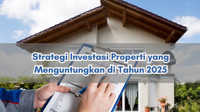 Tren Investasi Properti 2025: Mengapa Proyek Baru Jadi Pilihan Utama?
