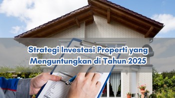 Tren Investasi Properti 2025: Mengapa Proyek Baru Jadi Pilihan Utama?