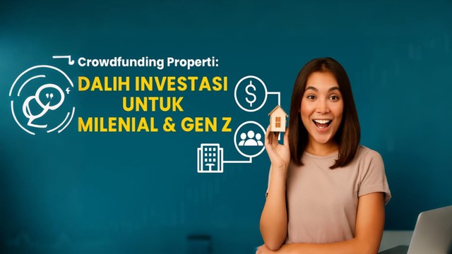 Mengupas Fenomena Crowdfunding Properti,Peluang Investasi untuk Milenial & Gen Z