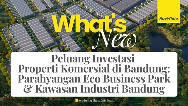 PELUANG INVESTASI PROPERTI KOMERSIAL DI BANDUNG: PARAHYANGAN ECO BUSINESS PARK & KAWASAN INDUSTRI BANDUNG 