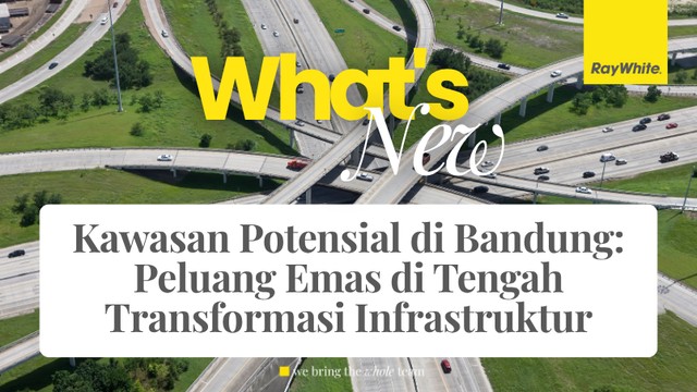 KAWASAN PALING POTENSIAL DI BANDUNG (2026-2027): PELUANG EMAS DI TENGAH TRANSFORMASI INFRASTRUKTUR