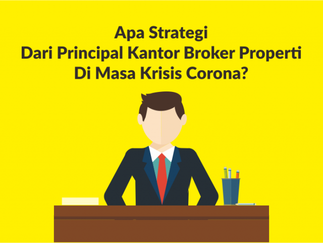 Apa Strategi Dari Principal Kantor Broker Properti Di Masa Krisis Corona?