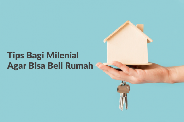 Tips Bagi Milenial Agar Bisa Beli Rumah