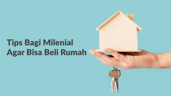 Tips Bagi Milenial Agar Bisa Beli Rumah