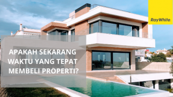 Apakah Sekarang Waktu Yang Tepat Membeli Properti?