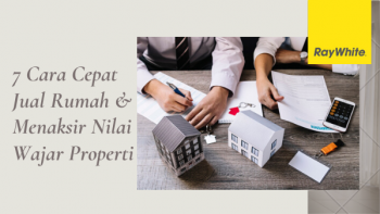 7 Cara Jual Rumah Cepat dan Menaksir Nilai Wajar Properti Tahun 2022