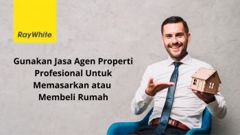 Sebaiknya Gunakanlah Jasa Agen Properti Untuk Memasarkan Rumah Anda/Disaat Anda Ingin Membeli Rumah