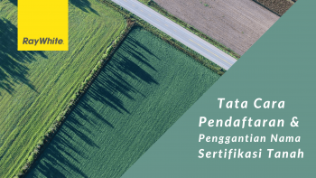 Tata Cara Pendaftaran dan Penggantian Nama Sertifikasi Tanah