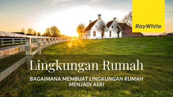 Lingkungan rumah : Bagaimana Membuat Lingkungan Menjadi Asri