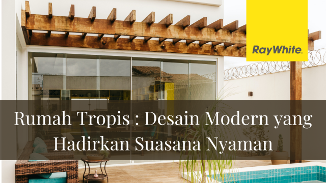 Rumah Tropis : Desain Modern yang Hadirkan Suasana Nyaman