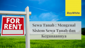 Sewa Tanah : Mengenal Sistem Sewa Tanah dan Kegunaannya