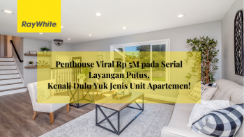 Penthouse Viral Rp 5M pada Serial Layangan Putus, Kenali Dulu Yuk Jenis Unit Apartemen!