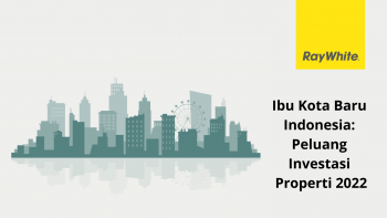 Ibu Kota Baru Indonesia: Peluang Investasi Properti 2022