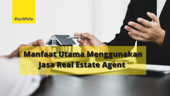 Manfaat Utama Menggunakan Jasa Real Estate Agent