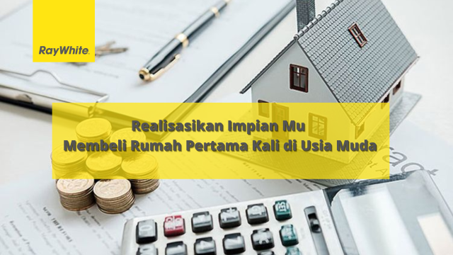 Realisasikan Impianmu Membeli Rumah Pertama Kali di Usia Muda