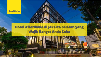 5 Hotel Affordable di Jakarta Selatan yang Wajib Banget Anda Coba